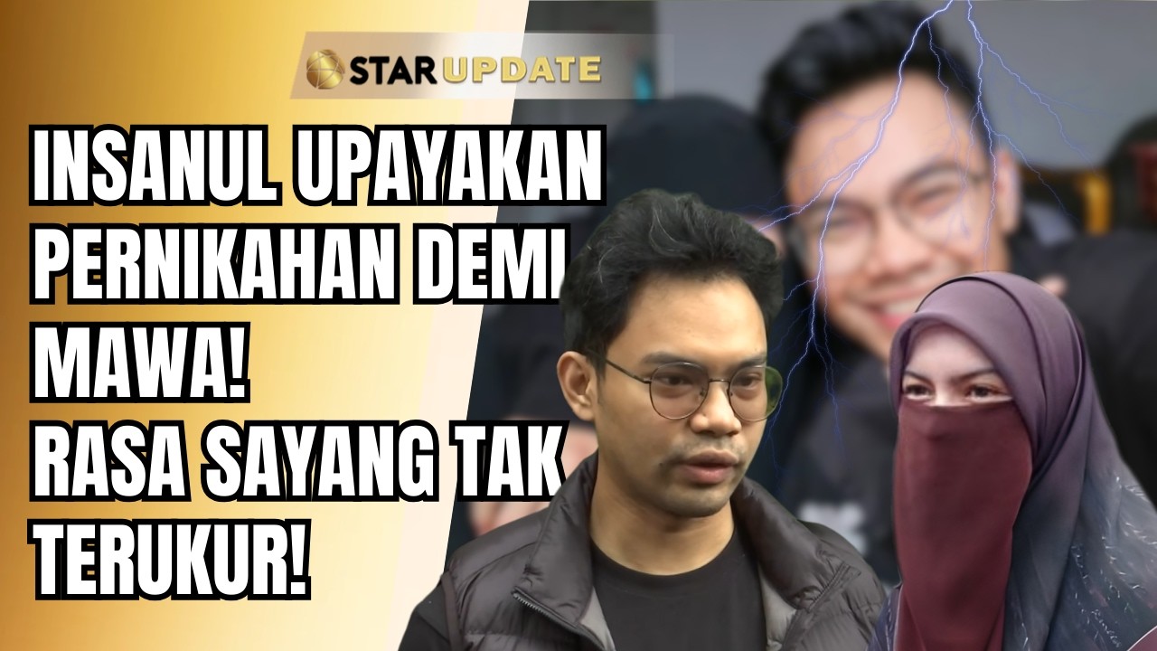 CABUT LAPORAN, TANDA CINTA INSANUL KE MAWA? PENGACARA SEBUT RASA SAYANG TAK TERUKUR! | STAR UPDATE