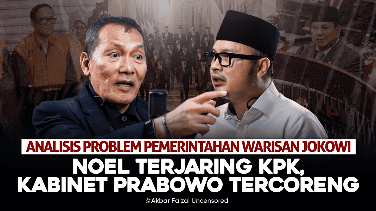 ANALISIS PROBLEM PEMERINTAHAN WARISAN JOKOWI. NOEL TERJARING KPK, KABINET PRABOWO TERCORENG