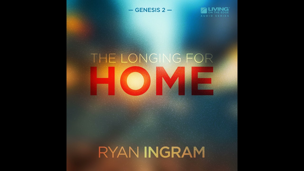 The Longing for Home, Part 1
