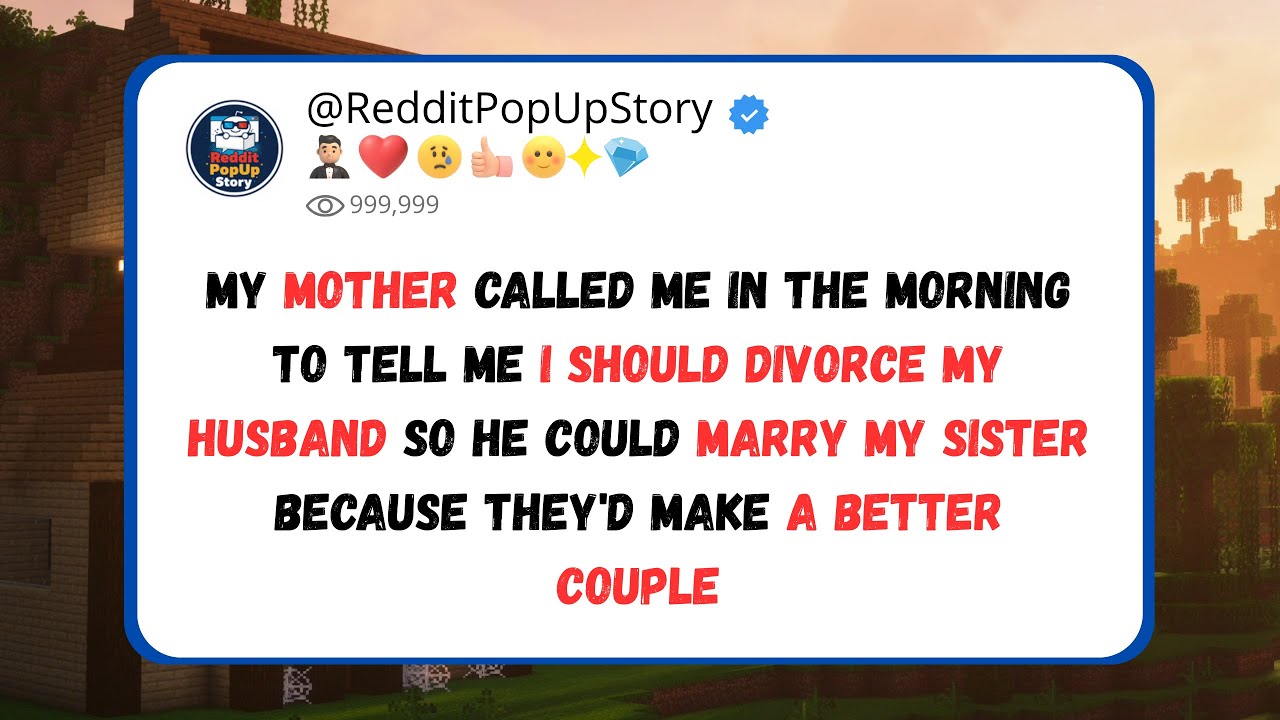 my mother called to tell me I should divorce my husband so he could marry my sister