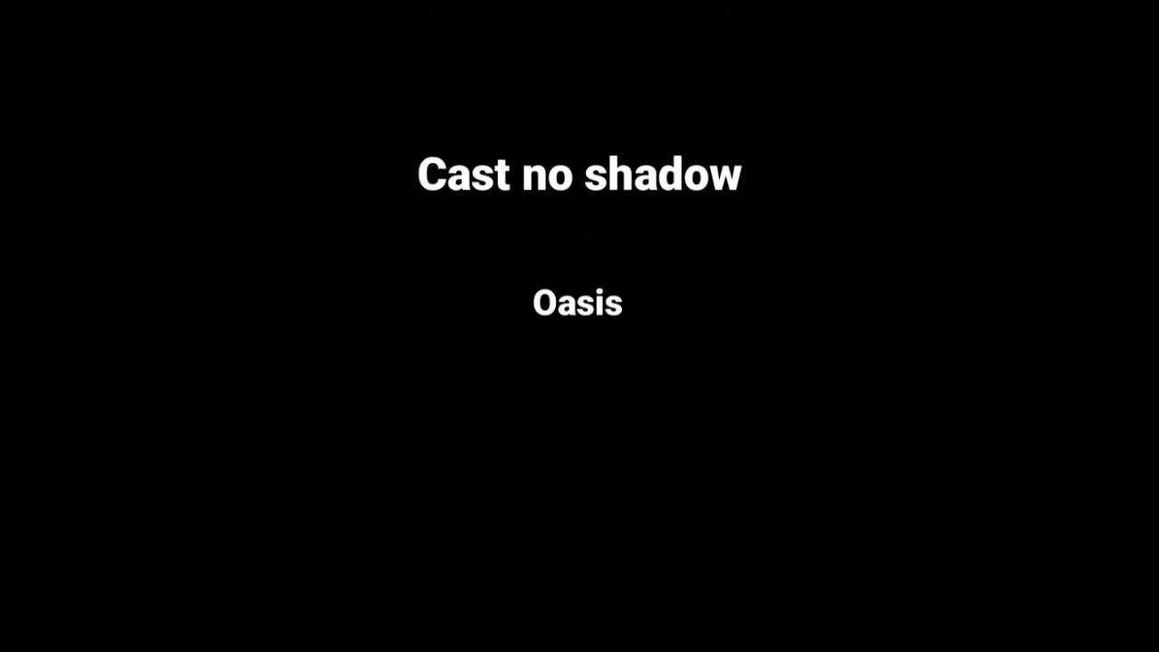 Cast no shadow - oasis (lyrics)