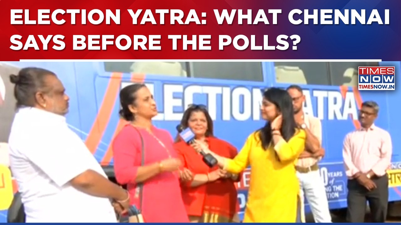 Times Now Exclusive | Election Yatra: People's Pulse From Chennai After Poll Dates Announced