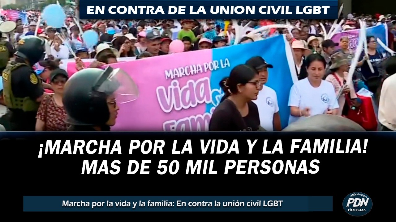 50 MIL PERSONAS MARCHAN EN LIMA: MARCHA POR LA VIDA Y LA FAMILIA EN CONTRA DE LA UNION CIVIL LGBT