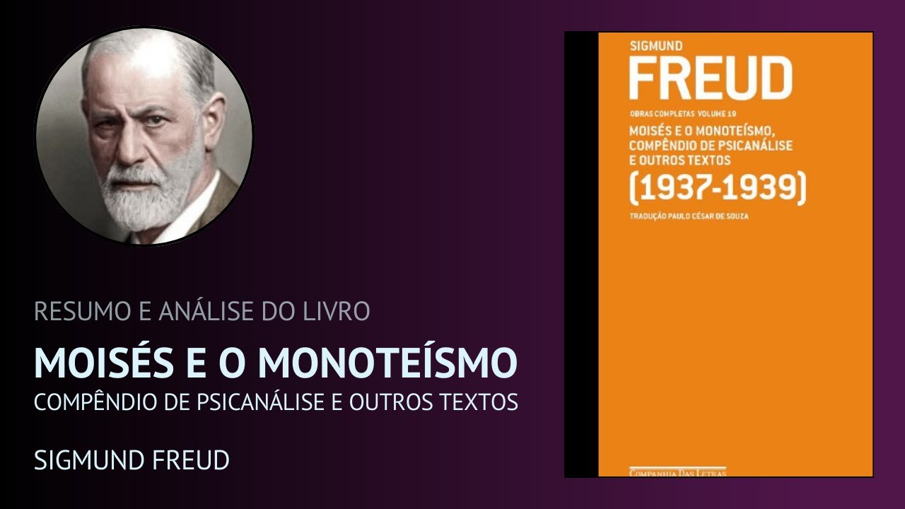 MOISES E O MONOTEÍSMO, COMPÊNDIO DE PSICANÁLISE E OUTROS TEXTOS de Sigmund Freud (Resumo)