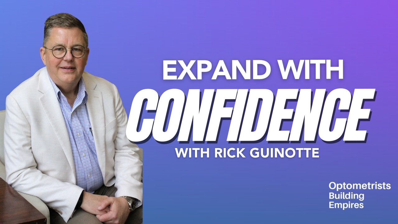The Real Work Behind Scalable Growth - Rick Guinotte - Optometrists Building Empires - Episode # 085