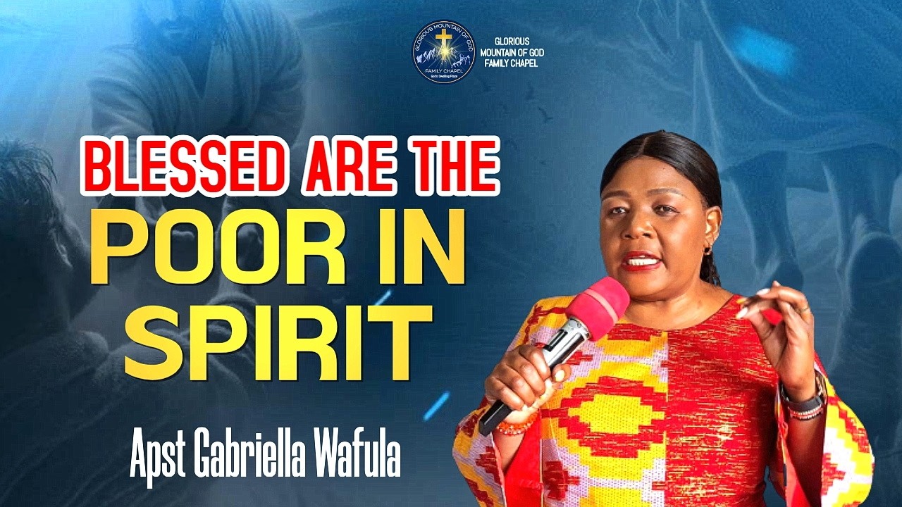 BLESSED ARE THE POOR IN THE SPIRIT Apst Gabriella Wafula