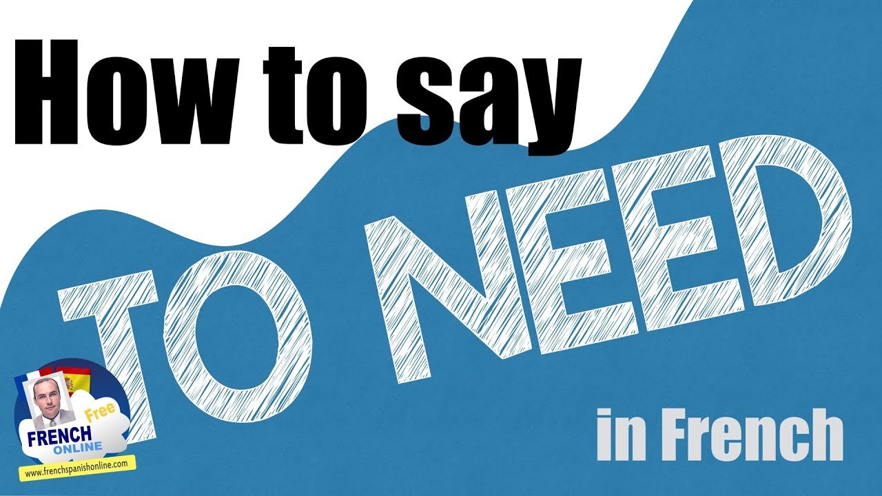 to need in french - avoir besoin de