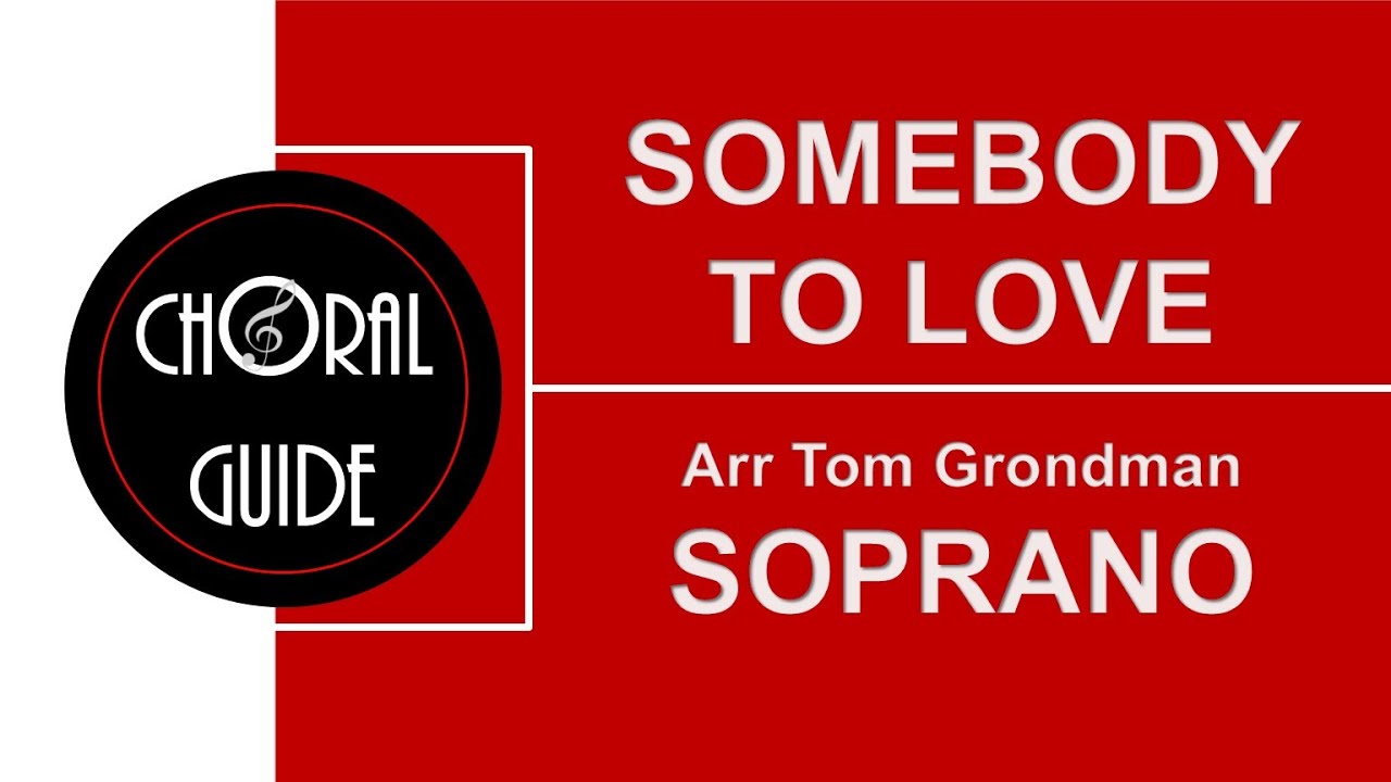 Somebody To Love  - SOPRANO | Arr Tom Grondman