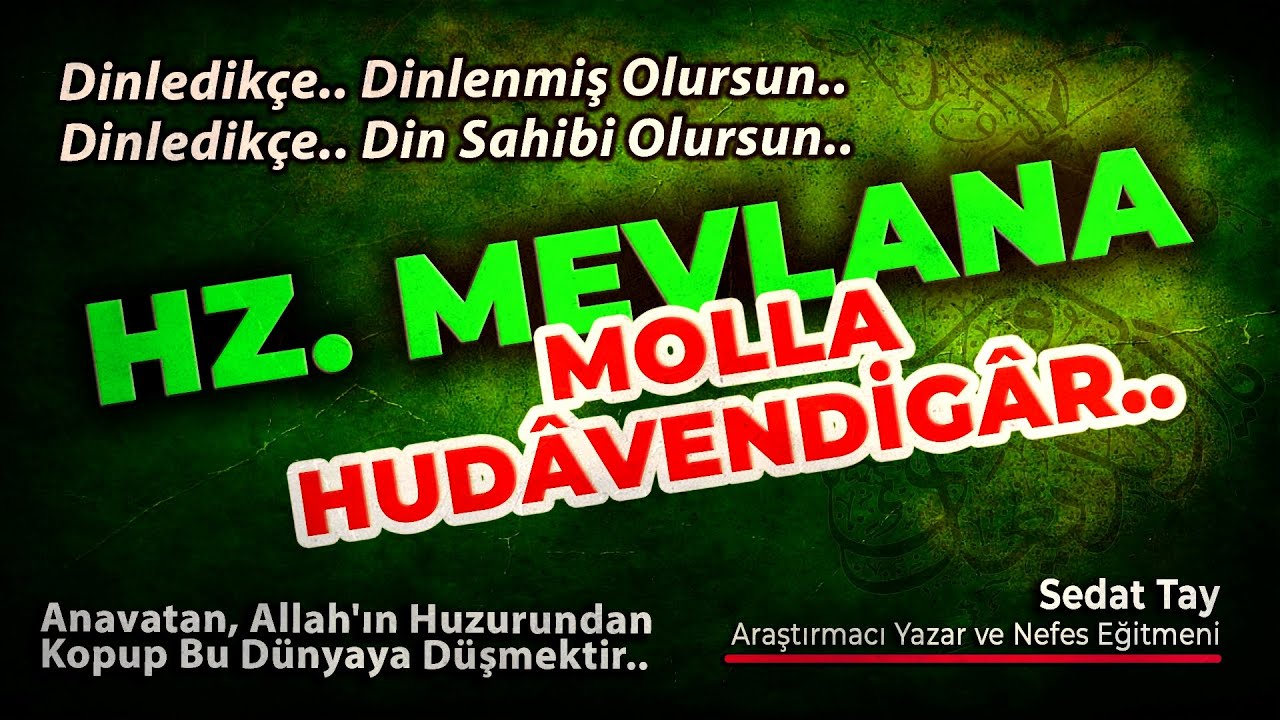 Hz. MEVLANA / Molla Hudâvendigâr / Dinledikçe Dinlenmiş Olursun Din Sahibi Olursun / @Sedat Tay