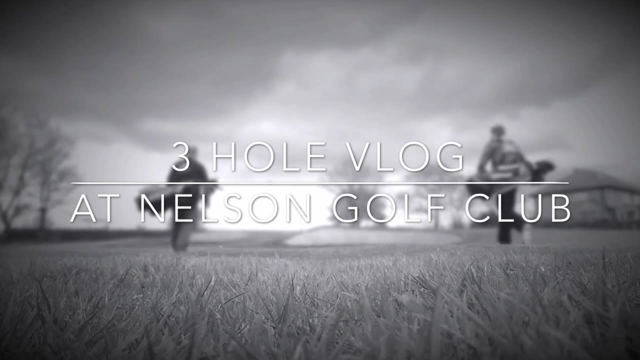 Golf Course VLOG - 3 Hole VLOG at Nelson Golf Club