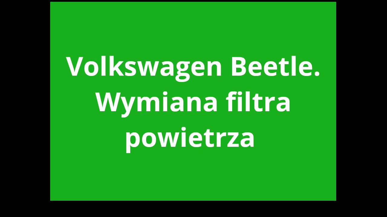VW Beetle wymiana filtra powietrza.