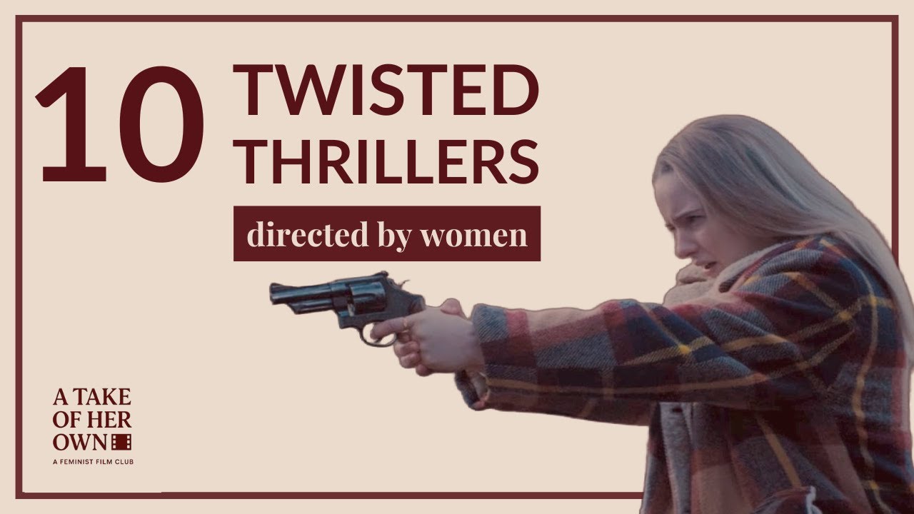 10 Twisted Thrillers Directed by Women That Will Mess With Your Head