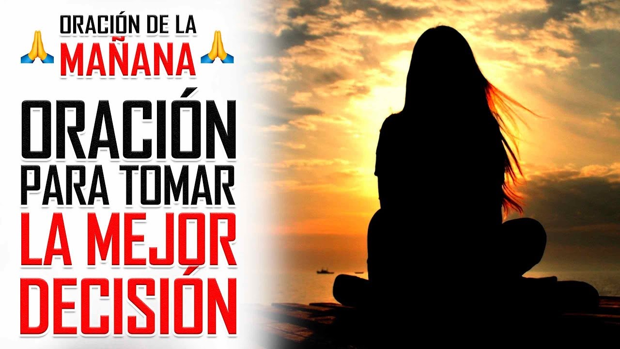 🔥ORACION DE LA MAÑANA🙏 ORACIÓN PARA SABER TOMAR DECISIONES EN EL MOMENTO CORRECTO