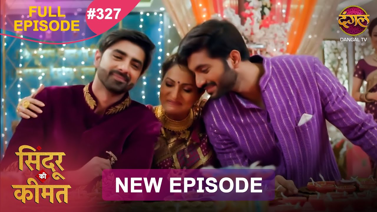 Sindoor Ki Keemat | Full Episode 327 | Pyar Ki Anokhi Kahani | Dangal TV