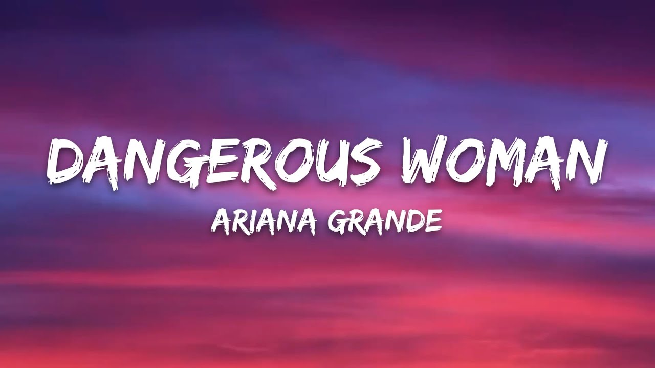 Ariana Grande &ndash; Dangerous Woman (Lyrics)