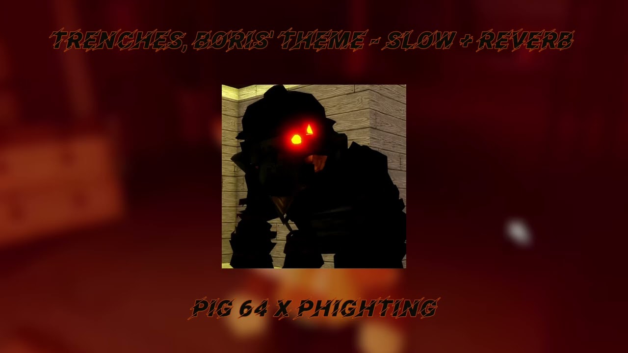 Trenches, Boris' Theme - Slow + Reverb Pig 64 x Phighting