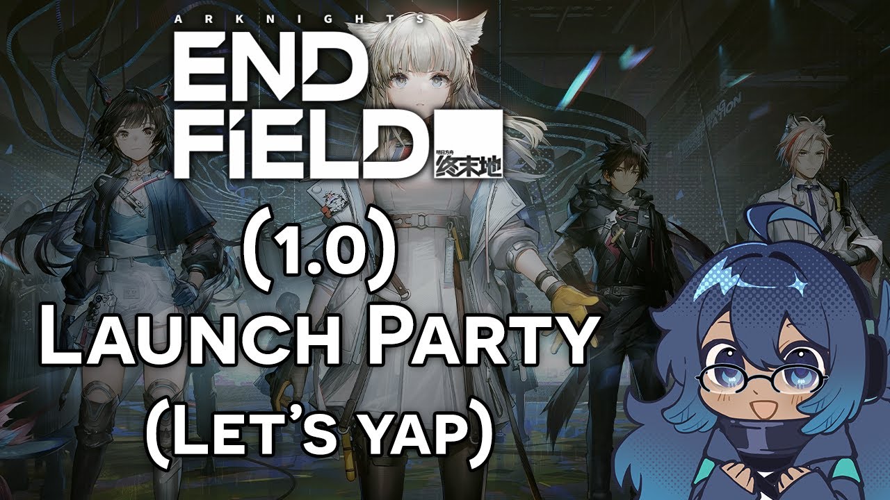 [Endfield] (Part 1) Launch Party