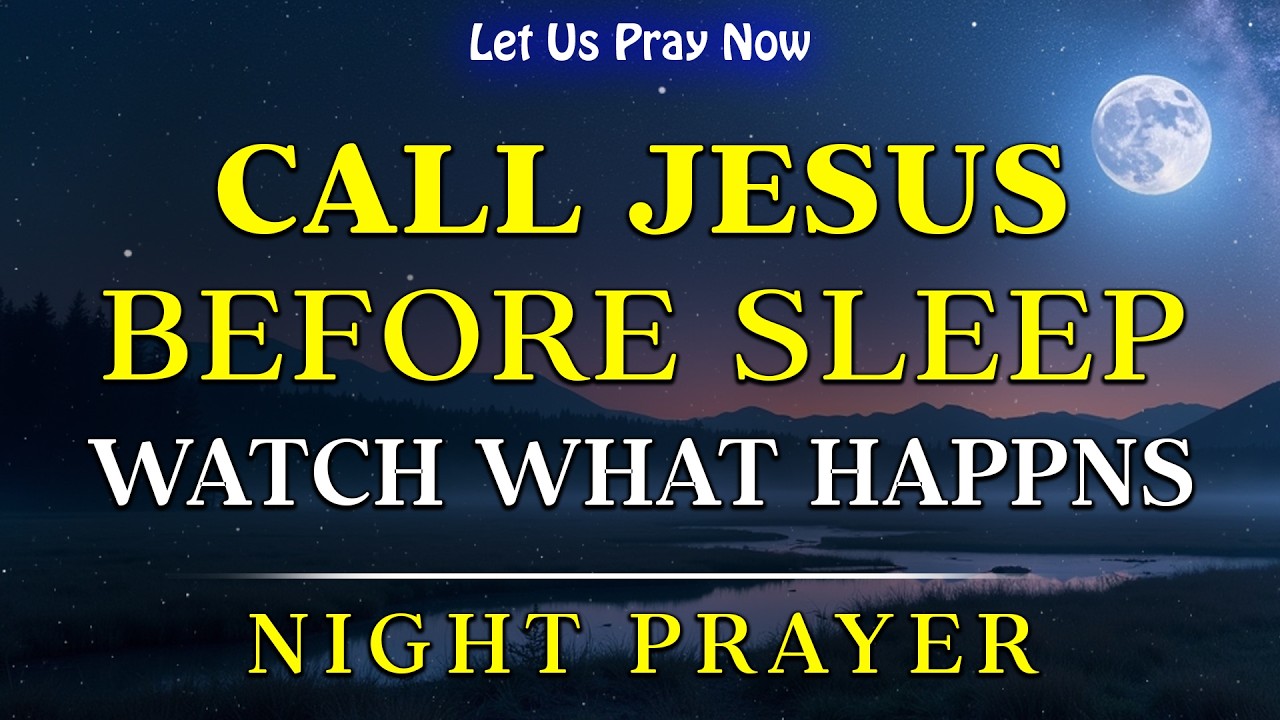 Call on the Name of Jesus Before Sleep, He’s Listening, He’s Near, He Cares | Bedtime Prayer