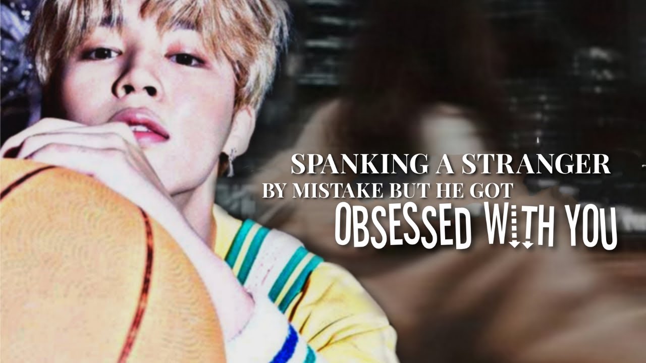[𝐏𝐉𝐌 𝐎𝐧𝐞𝐬𝐡𝐨𝐭] 𝐖𝐇𝐄𝐍 𝐘𝐎𝐔 𝐒𝐏𝐀𝐍𝐊𝐄𝐃 𝐀 𝐒𝐓𝐑𝐀𝐍𝐆𝐄𝐑 𝐀𝐍𝐃 𝐇𝐄 𝐆𝐎𝐓 𝐎𝐁𝐒𝐄𝐒𝐒𝐄𝐃 𝐖𝐈𝐓𝐇 𝐘𝐎𝐔
