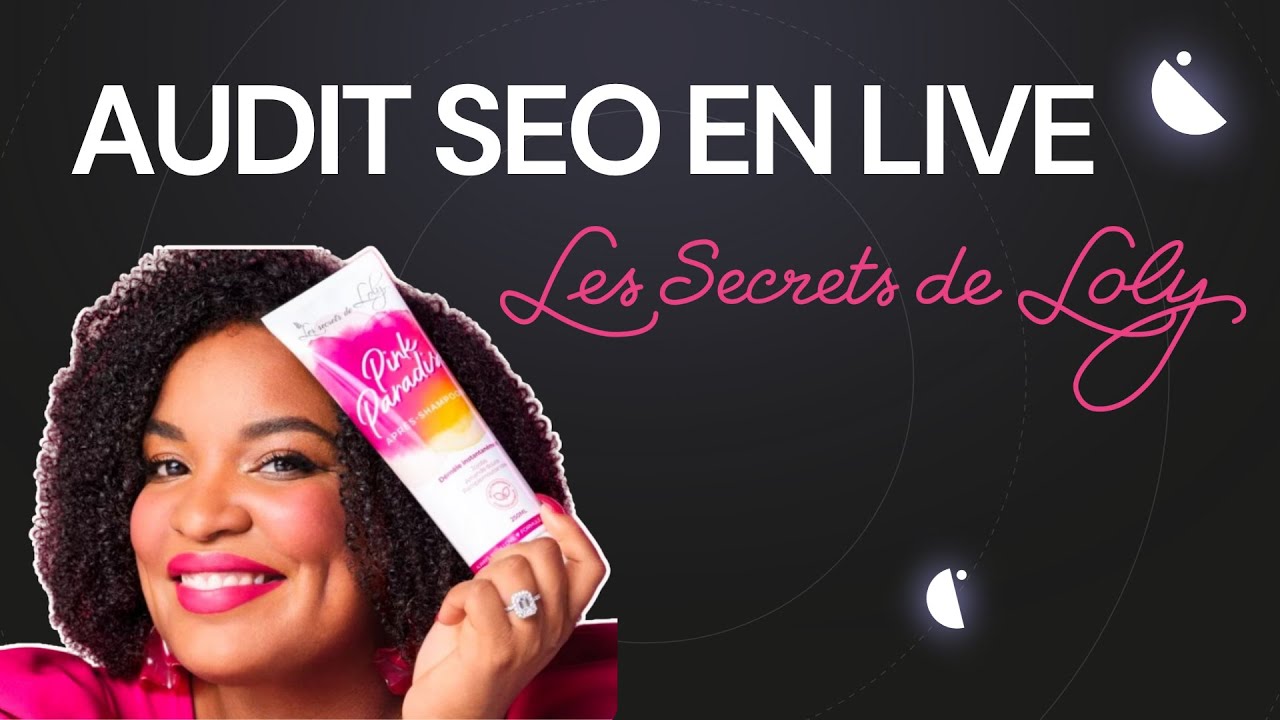 Comment les Secrets de Loly pourrait doubler le trafic de son site ? Audit en LIVE !