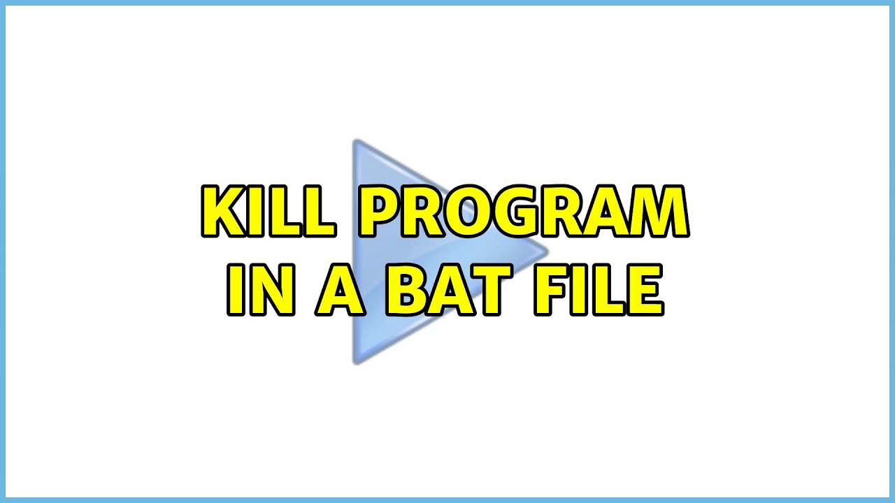 Kill program in a bat file (2 Solutions!!)