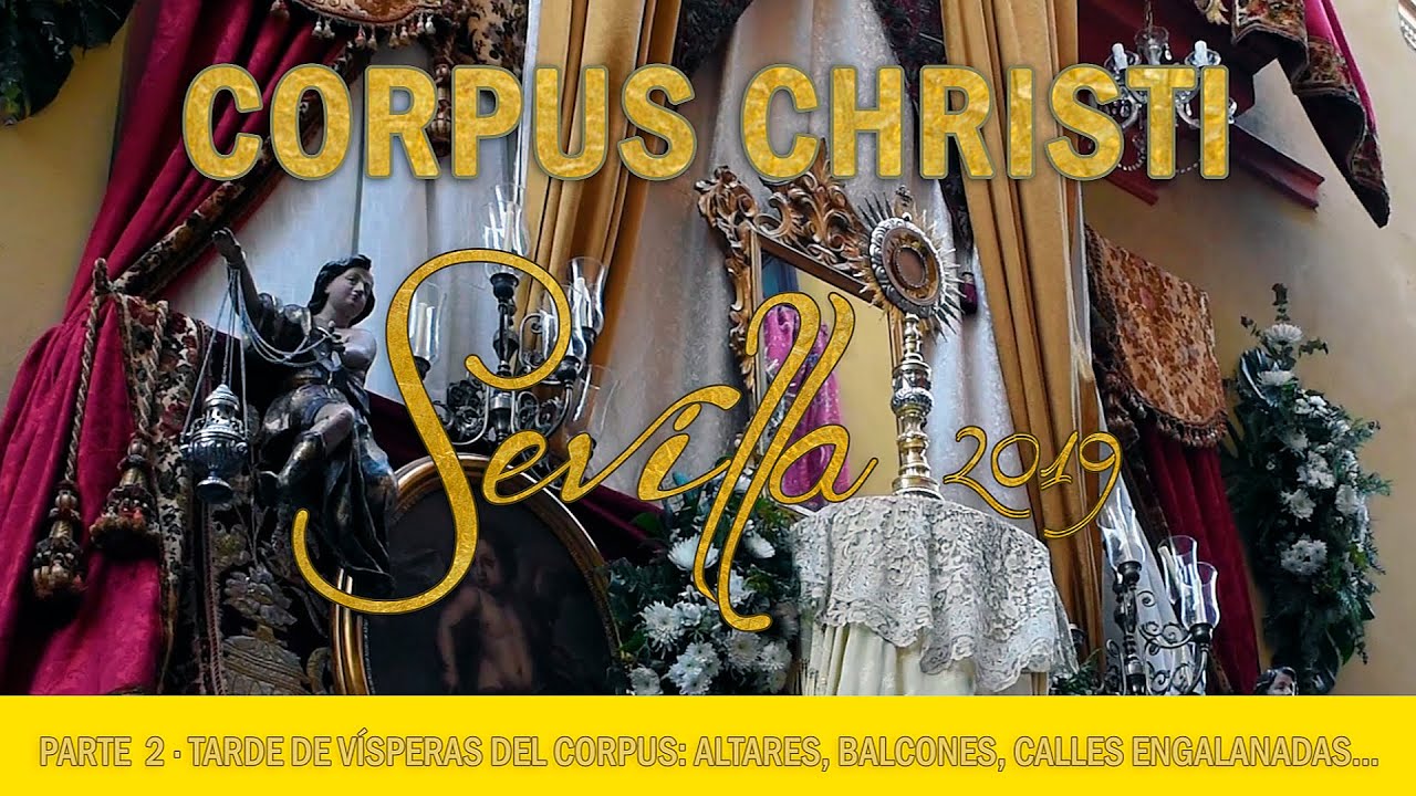 PARTE 2 · VÍSPERAS CORPUS CHRISTI SEVILLA 2019: altares, balcones, pasacalles, etc | #CIRINEOsevilla