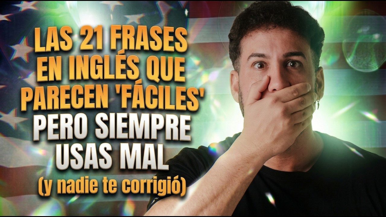 Las 21 FRASES en INGLÉS que parecen "fáciles"... pero siempre USAS MAL (y nadie te corrigió)