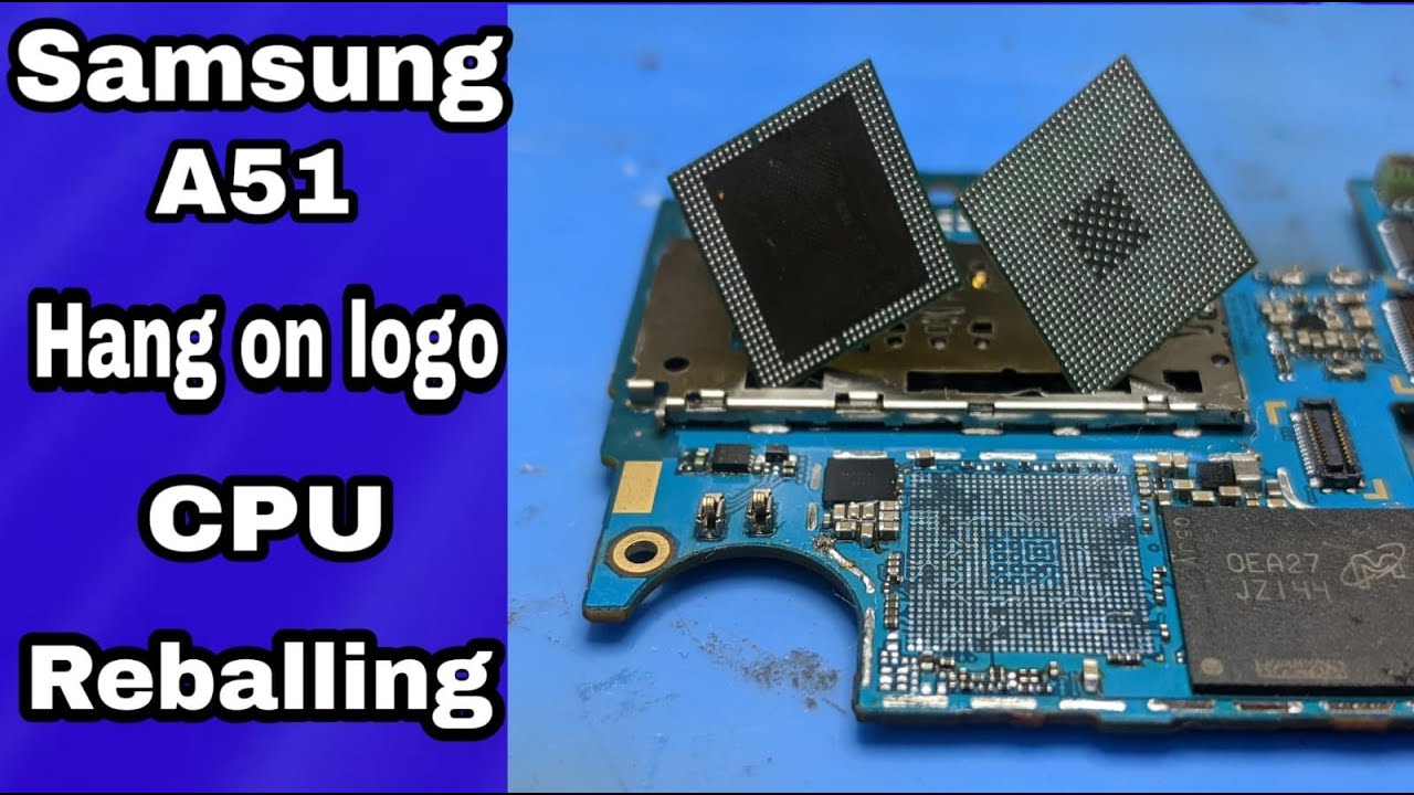 Samsung A51 hang on logo, cpu reball