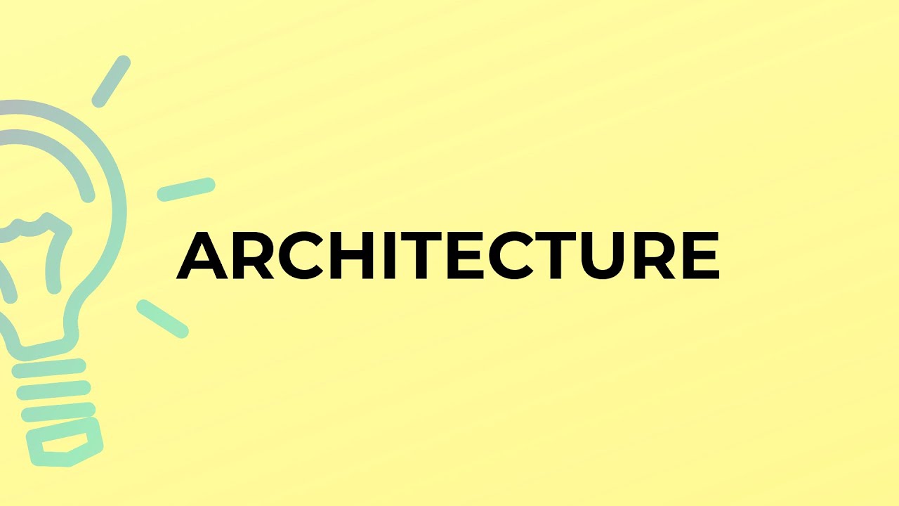 What is the meaning of the word ARCHITECTURE?