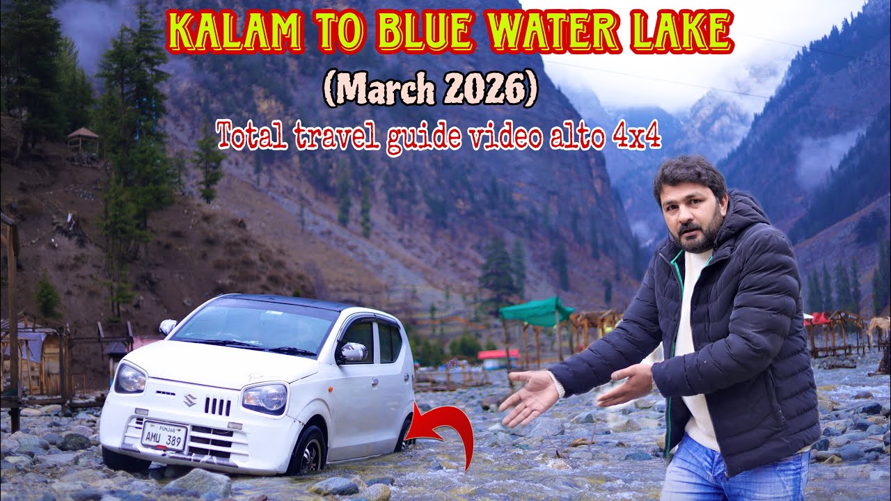 KALAM to BLUE WATER LAKE (March 2026) total travel guide[road-trip alto4x4]latest update