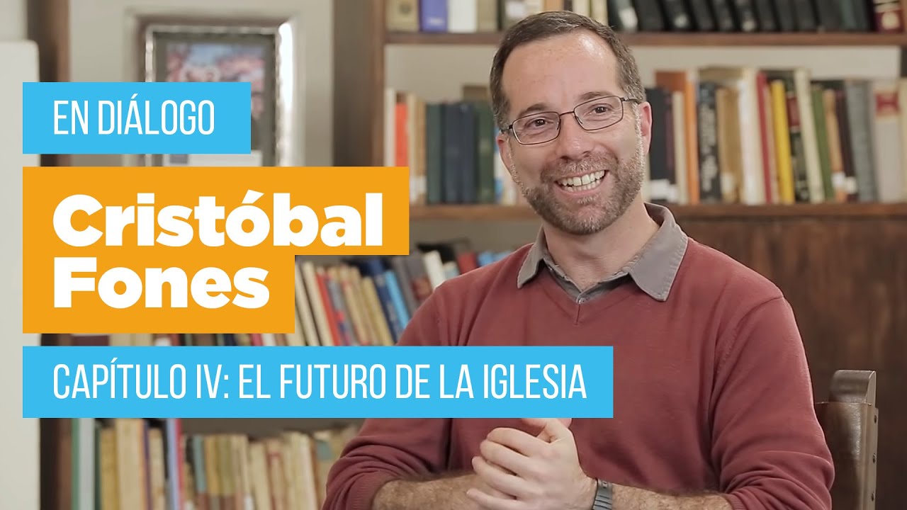 EN DIÁLOGO con P. Cristóbal Fones, SJ - Capítulo IV (El futuro de la Iglesia)