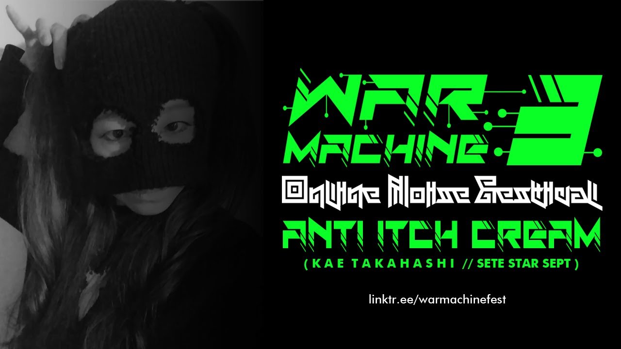 Anti Itch Cream (Kae Takashi | Sete Star Sept) | War Machine Online Noise Festival 2020 #3