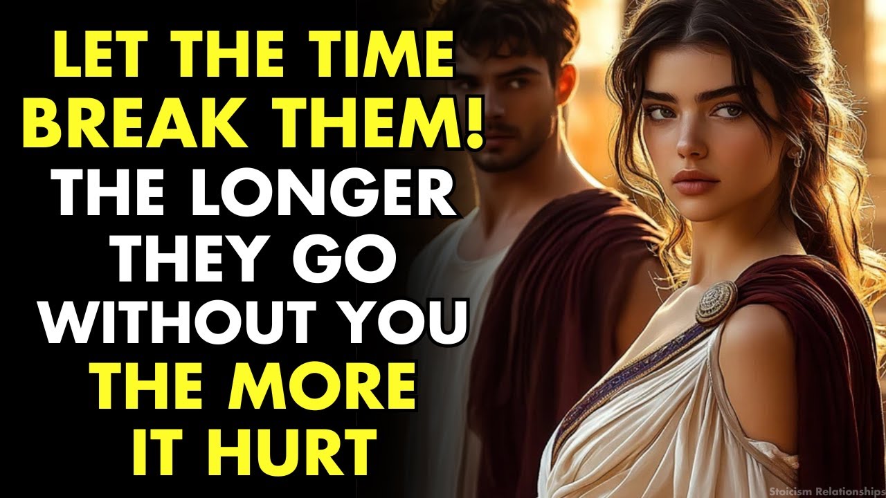 Let Time Break Them, The Longer They Go Without You, The More It Hurts | Stoic Relationships
