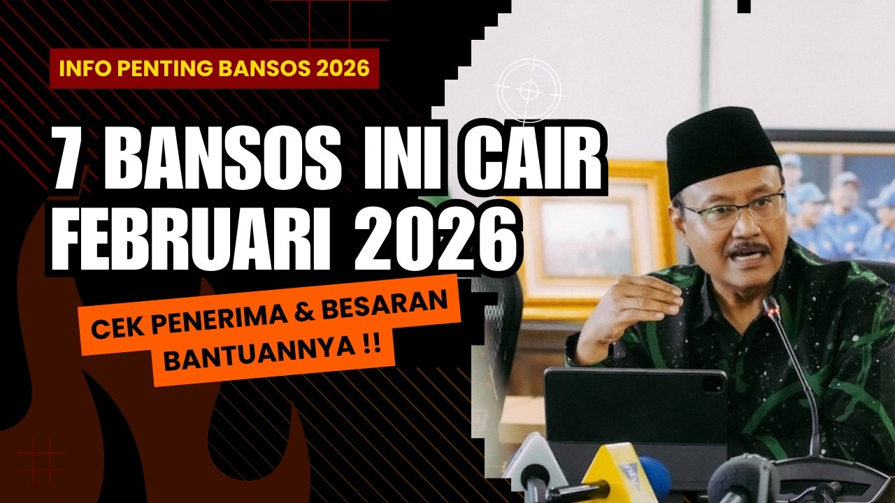 7 BANSOS INI CAIR FEBRUARI 2026 | APA SAJA? INI PENJELASAN & BESARAN NYA YG AKAN DITERIMA KPM