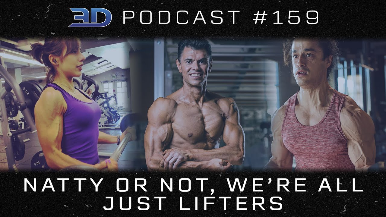 3DMJ Podcast #159: Natty or Not, We’re All Just Lifters