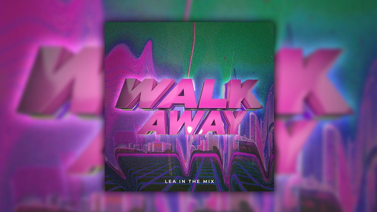 WALK AWAY - LEA IN THE MIX
