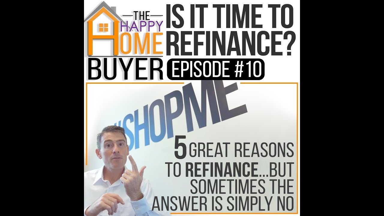 Is it time to refinance Already?? - The Happy Home Buyer #10