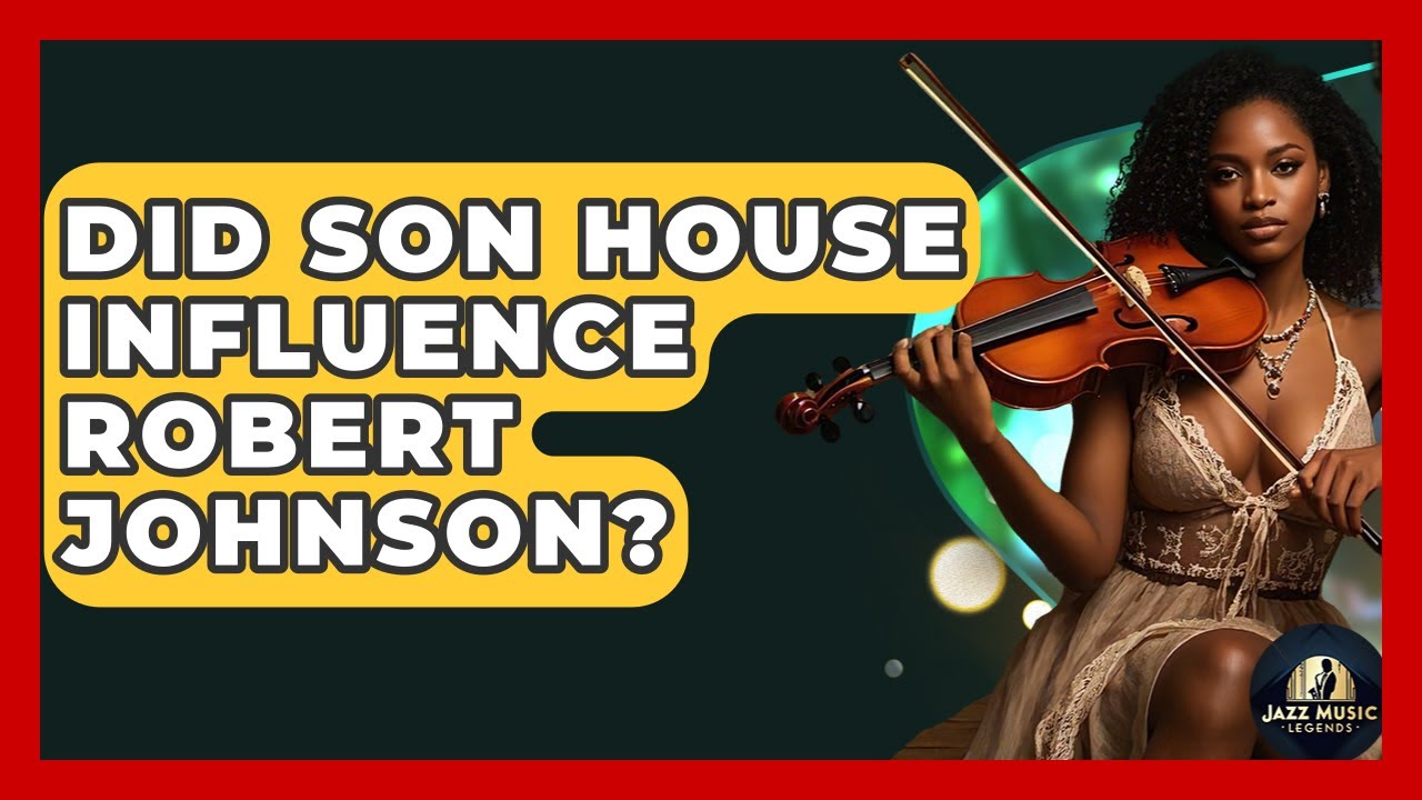 Did Son House Influence Robert Johnson? - Jazz Music Legends