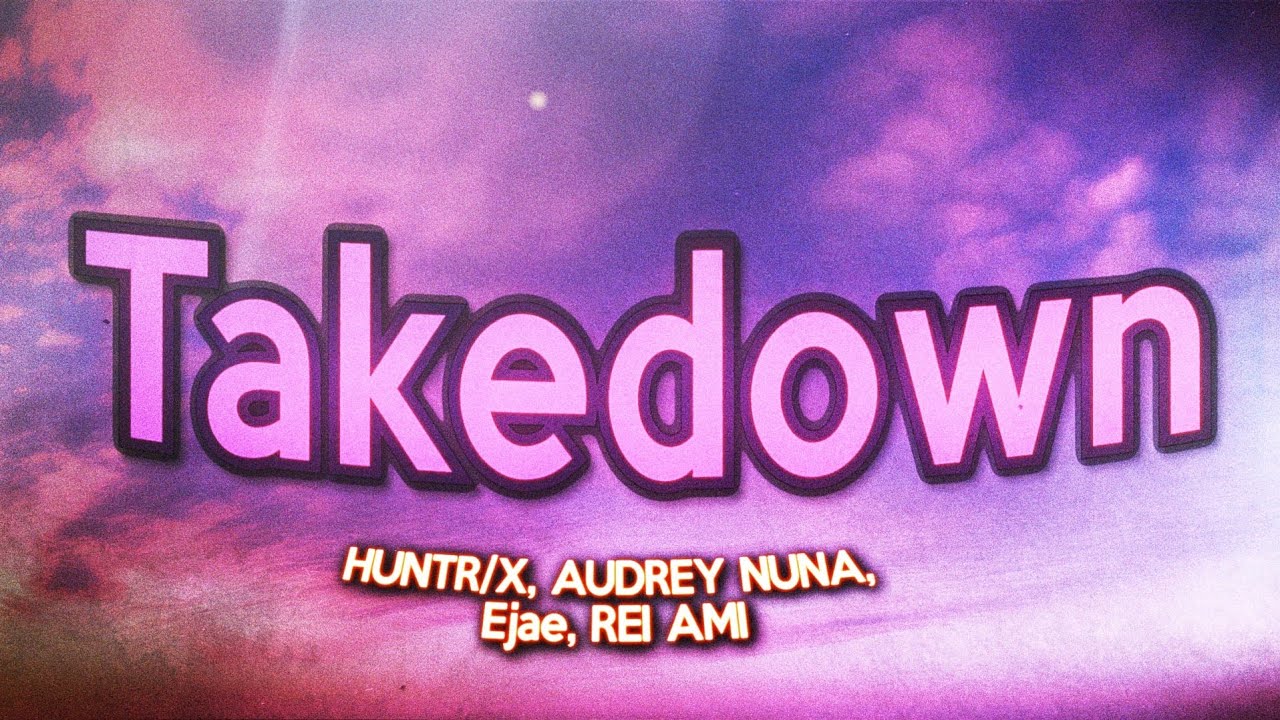 Takedown - HUNTR/X, AUDREY NUNA, Ejae, REI AMI, KPop Demon Hunters Cast (Lyrics)