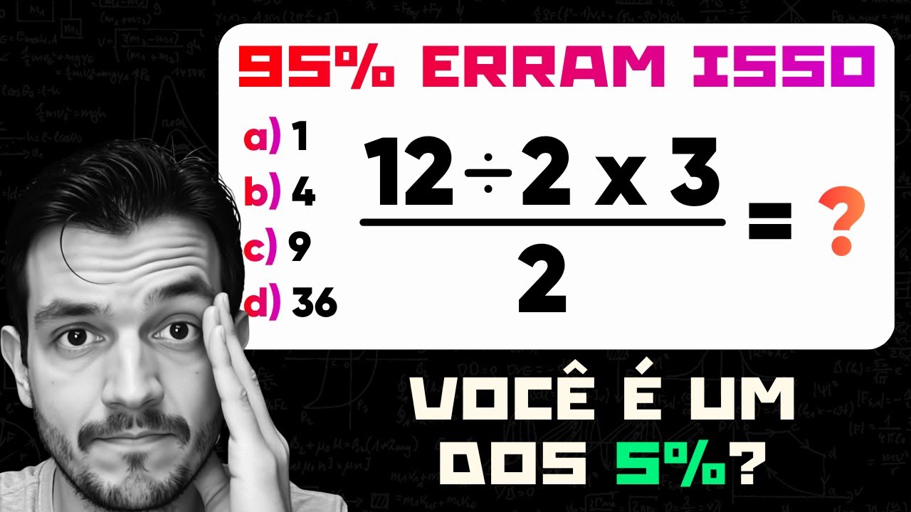 12 ÷ 2 × 3 ÷ 2 = ? | O PROBLEMA BÁSICO que MUITOS ERRAM