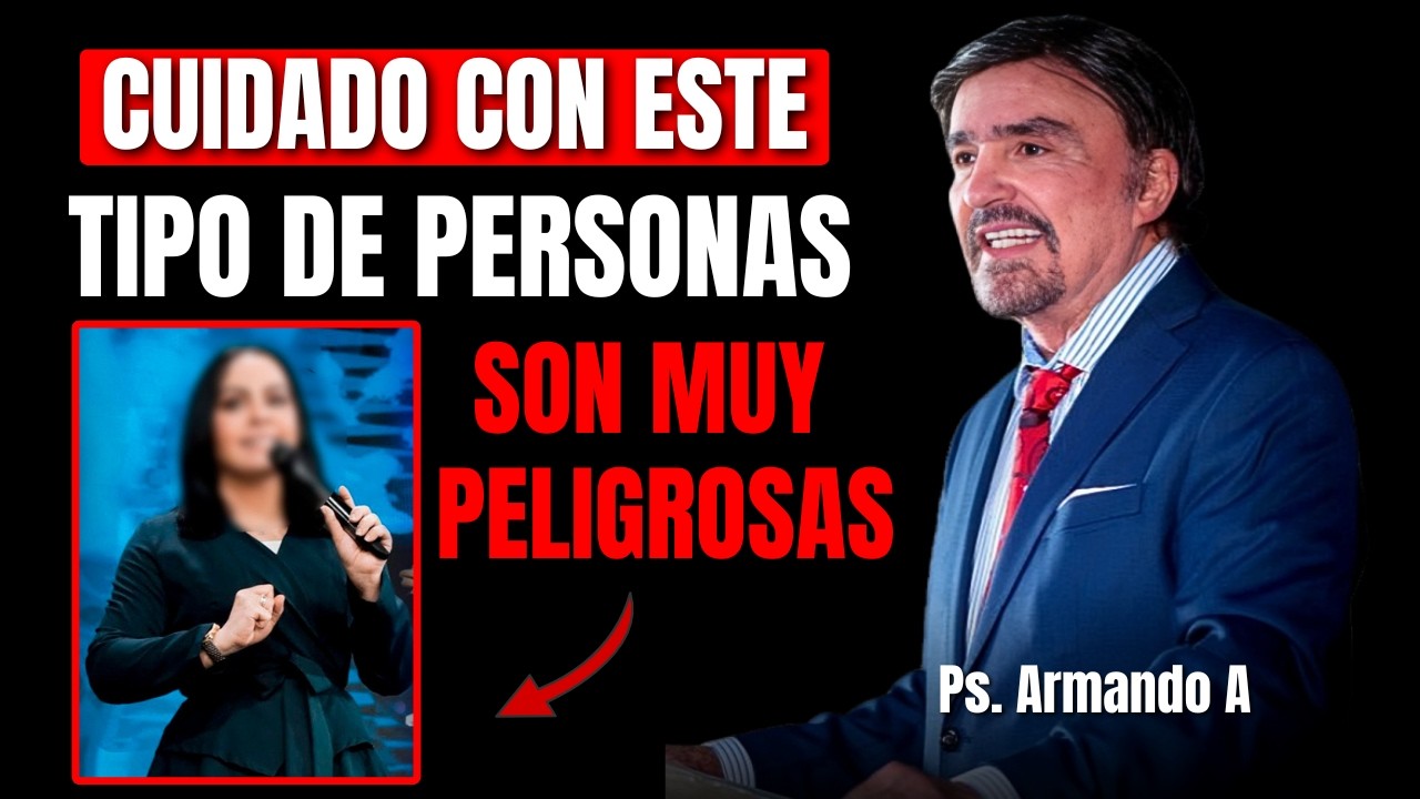 CUIDADO ESTE TIPO DE PERSONAS - Ps. Armando Alducín