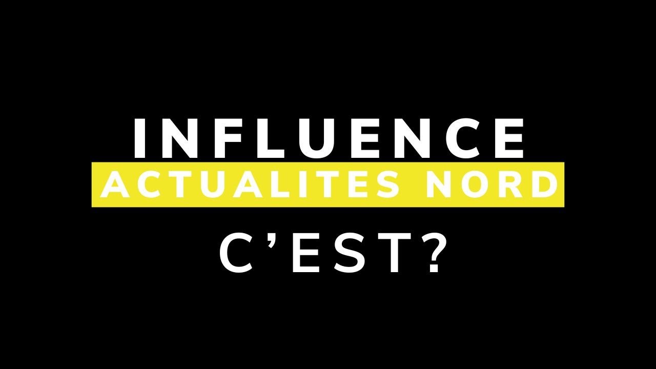Influence Actualit&eacute;s Nord C'est ?
