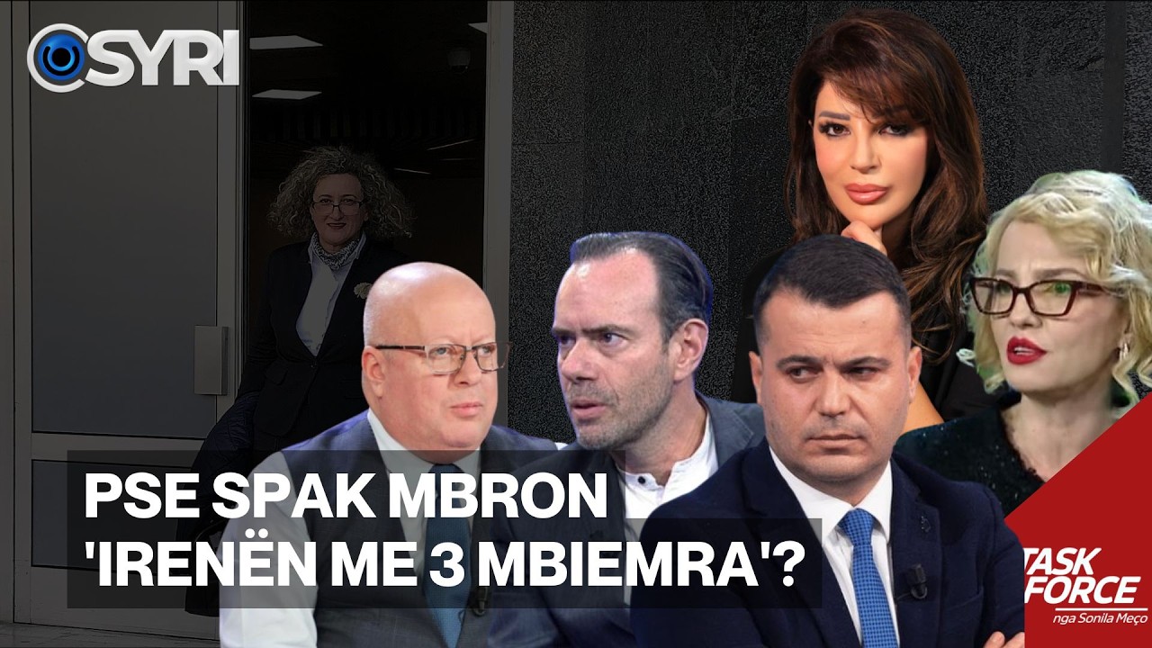TASK FORCE/ Pse SPAK mbron 'Iren&euml;n me 3 mbiemra'?