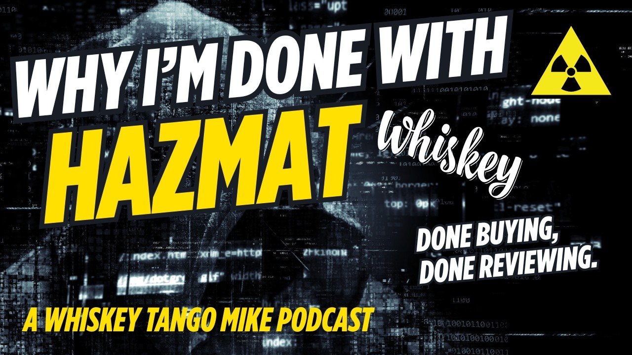 Why I Am Done With HAZMAT Bourbon and Whiskey, a Whiskey Tango Mike Podcast