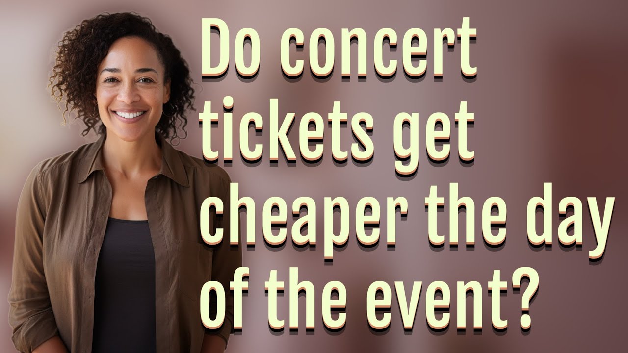 Do concert tickets get cheaper the day of the event?