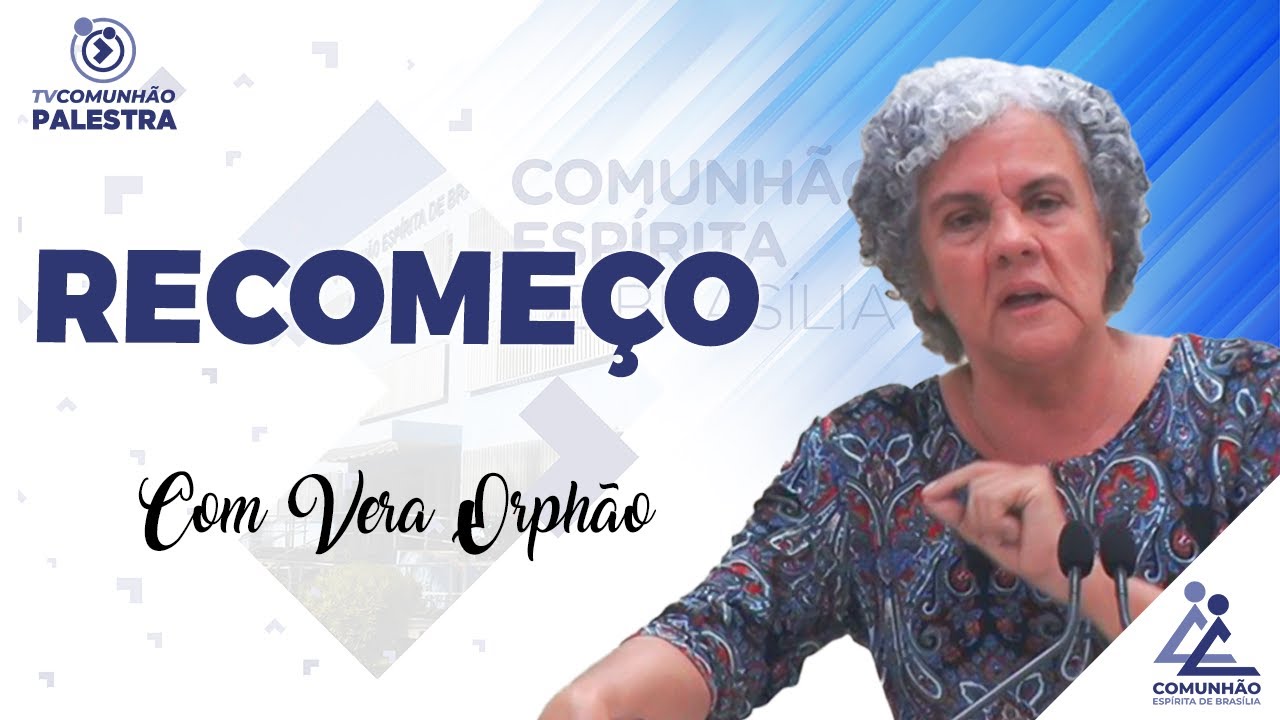 RECOMEÇO - Vera Orphão (PALESTRA ESPÍRITA)
