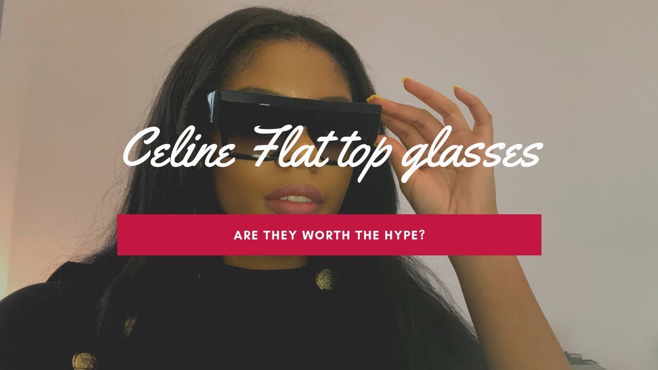 CELINE FLAT TOP SUNGLASSES....... ARE THEY WORTH THE HYPE?!