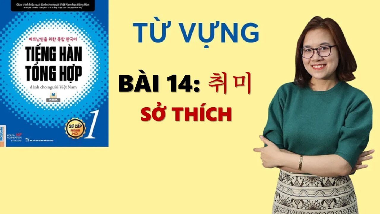 Tiếng Hàn Tổng Hợp Sơ Cấp 1 -  Từ Vựng BÀI 14: 취미  SỞ THÍCH | Hàn Quốc Sarang