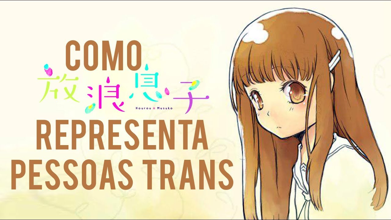 Hourou Musuko e a Experi&ecirc;ncia Trans em Animes | ANIMAJON
