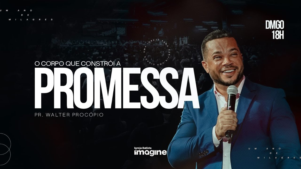 O corpo que constói a promessa | Walter Procópio | Igreja Batista Imagine